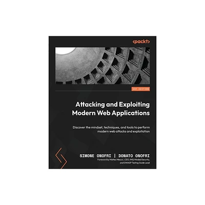 Attacking and Exploiting Modern Web Applications - by Simone Onofri & Donato Onofri (Paperback)