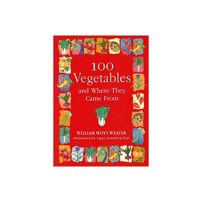 100 Vegetables and Where They Came from - by William Woys Weaver (Paperback)