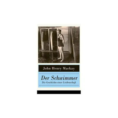 Der Schwimmer - Die Geschichte einer Leidenschaft - by John Henry MacKay (Paperback)