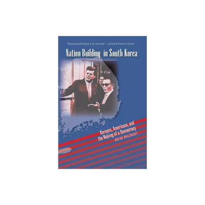 Nation Building in South Korea - (New Cold War History) by Gregg A Brazinsky (Paperback)