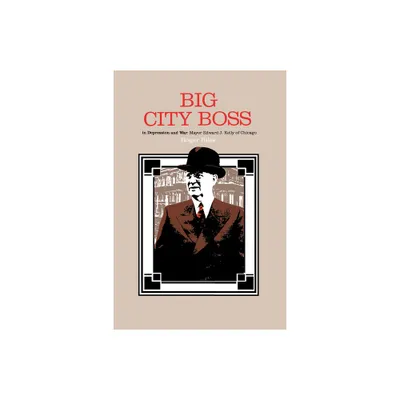 Big City Boss in Depression and War - by Roger Biles (Hardcover)