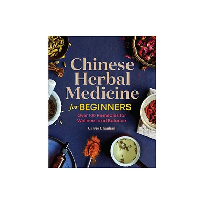 Chinese Herbal Medicine for Beginners - by Carrie Chauhan (Paperback)