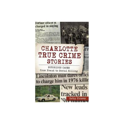 Charlotte True Crime Stories - by Cathy Pickens (Paperback)