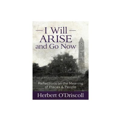 I Will Arise and Go Now - by Herbert ODriscoll (Paperback)