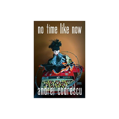 No Time Like Now - (Pitt Poetry) by Andrei Codrescu (Paperback)