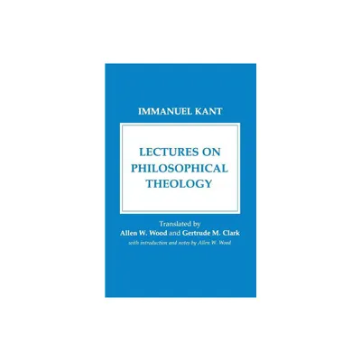 Lectures on Philosophical Theology - by Immanuel Kant (Paperback)