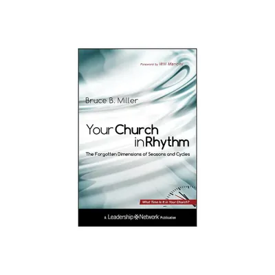 Your Church in Rhythm - (Jossey-Bass Leadership Network) by Bruce B Miller (Hardcover)