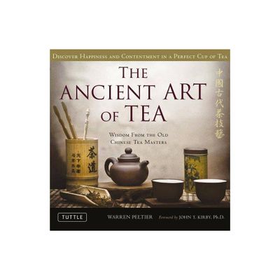 The Ancient Art of Tea - by Warren Peltier (Hardcover)