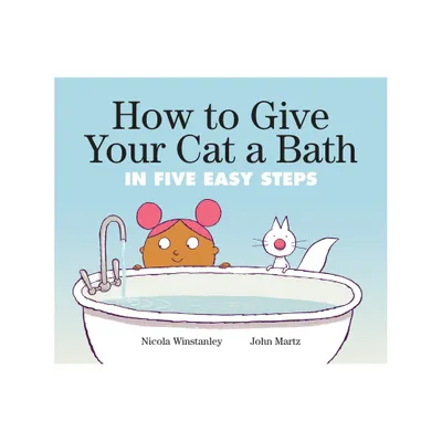 How to Give Your Cat a Bath - (How to Cat Books) by Nicola Winstanley (Paperback)