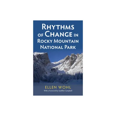 Rhythms of Change in Rocky Mountain National Park - by Ellen Wohl (Hardcover)