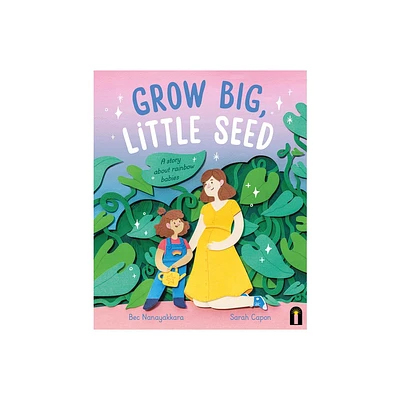 Grow Big, Little Seed - by Bec Nanayakkara (Hardcover)