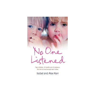 No One Listened - by Isobel Kerr & Alex Kerr (Paperback)