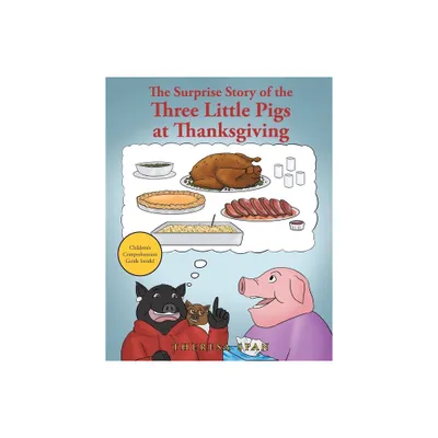 The Surprise Story of the Three Little Pigs at Thanksgiving - by Theresa Span (Paperback)