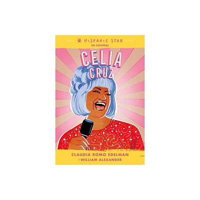 Hispanic Star En Espaol: Celia Cruz - by Claudia Romo Edelman & William Alexander (Paperback)