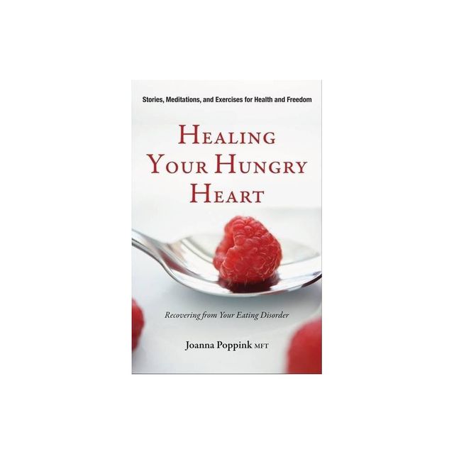 Healing Your Hungry Heart - by Joanna Poppink (Paperback)