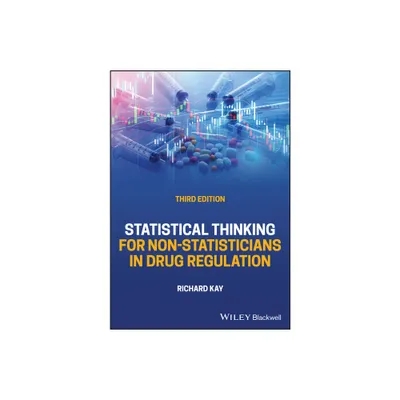 Statistical Thinking for Non-Statisticians in Drug Regulation - 3rd Edition by Richard Kay (Hardcover)