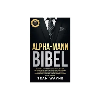 Alpha-Mann Bibel - (Alpha Male) 2nd Edition by Sean Wayne (Paperback)