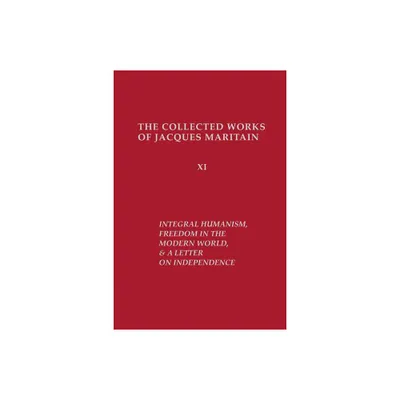 Integral Humanism, Freedom in the Modern World, and A Letter on Independence, Revised Edition - by Jacques Maritain (Paperback)