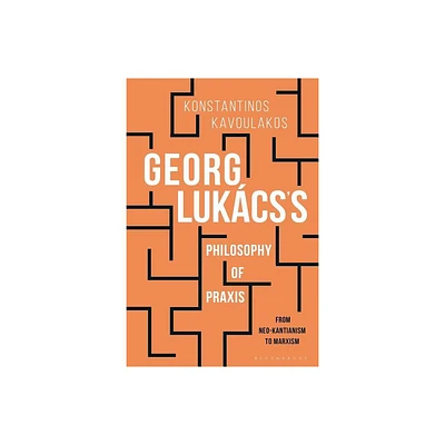 Georg Lukcss Philosophy of PRAXIS - by Konstantinos Kavoulakos (Hardcover)