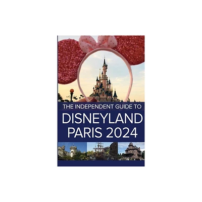 The Independent Guide to Disneyland Paris 2024 - by G Costa (Paperback)