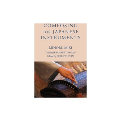 Composing for Japanese Instruments - (Eastman Studies in Music) by Minoru Miki (Paperback)