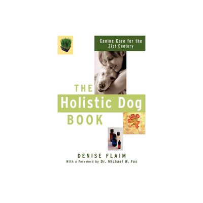 The Holistic Dog Book - by Denise Flaim (Paperback)