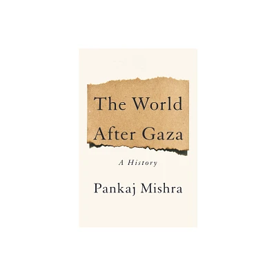 The World After Gaza - by Pankaj Mishra (Hardcover)