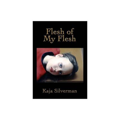 Flesh of My Flesh - by Kaja Silverman (Paperback)