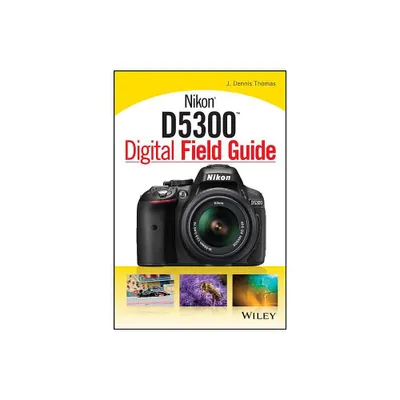 Nikon D5300 Digital Field Guide - by J Dennis Thomas (Paperback)