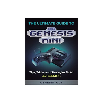 The Ultimate Guide to the Sega Genesis Mini - by The Genesis Guy (Paperback)