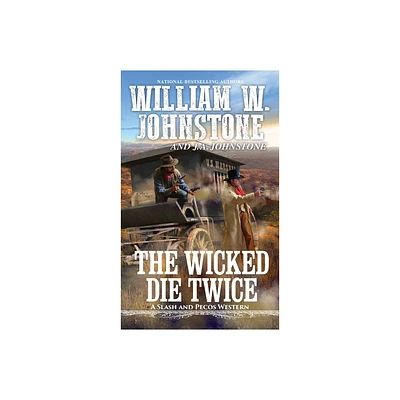 The Wicked Die Twice - (Slash and Pecos Western) by William W Johnstone & J a Johnstone (Paperback)