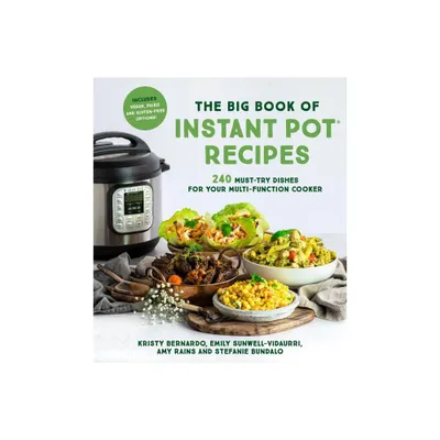 The Big Book of Instant Pot Recipes - by Kristy Bernardo & Emily Vidaurri & Amy Rains & Stefanie Bundalo (Paperback)