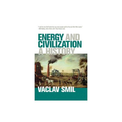 Energy and Civilization - by Vaclav Smil (Paperback)