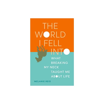 The World I Fell Into - by Melanie Reid (Paperback)