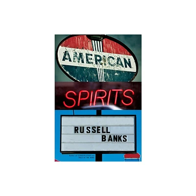 American Spirits - by Russell Banks (Hardcover)