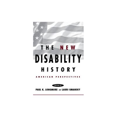 The New Disability History - (History of Disability) by Paul K Longmore & Lauri Umansky (Paperback)