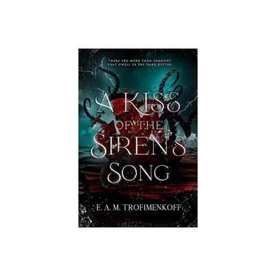 A Kiss of the Sirens Song - (Dark Depths) by E A M Trofimenkoff (Paperback)