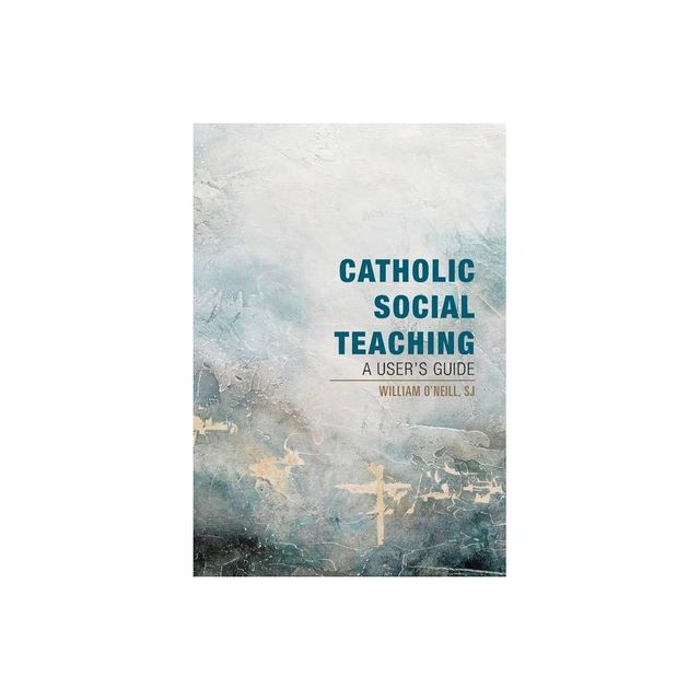 Catholic Social Teaching - by William ONeill (Paperback)