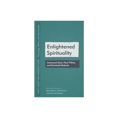 Enlightened Spirituality - (Past Light on Present Life: Theology, Ethics, and Spirituality) by Roger Haight & Alfred Pach & Amanda Avila Kaminski