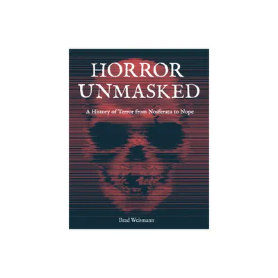 Horror Unmasked - by Brad Weismann (Hardcover)