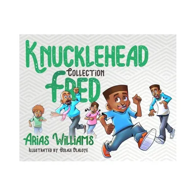 Knucklehead Fred Collection - by Arias Williams (Hardcover)