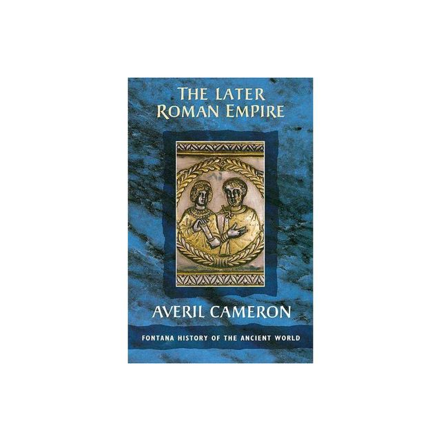 The Later Roman Empire - (Fontana History of the Ancient World) by Averil Cameron (Paperback)