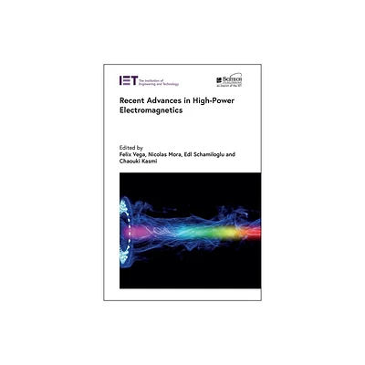 Recent Advances in High-Power Electromagnetics - (Electromagnetic Waves) by Felix Vega & Nicolas Mora & Edl Schamiloglu & Chaouki Kasmi (Hardcover)