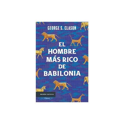 El Hombre Ms Rico de Babilonia: Los Siete Principios Fundamentales Para Alcanzar El xito Financiero / The Richest Man in Babylon - (Paperback)