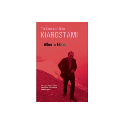 The Cinema of Abbas Kiarostami - by Alberto Elena (Paperback)