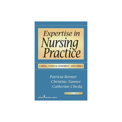 Expertise in Nursing Practice - 2nd Edition by Patricia Benner & Christine Tanner & Catherine Chesla (Paperback)