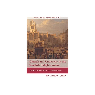 Church and University in the Scottish Enlightenment - (Edinburgh Classic Editions) 2nd Edition by Richard B Sher (Paperback)