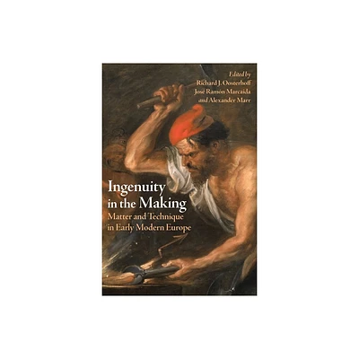 Ingenuity in the Making - by Richard J Oosterhoff & Jos Ramn Marcaida & Alexander Marr (Hardcover)