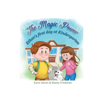 Ethans First Day at Kindergarten - (The Magic Power) by Danny Friedman & Karin Aaron (Hardcover)