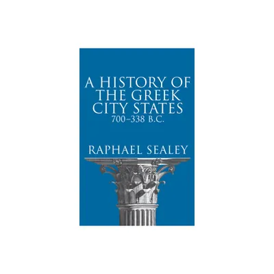 A History of the Greek City States, 700-338 B. C. - by Raphael Sealey (Paperback)